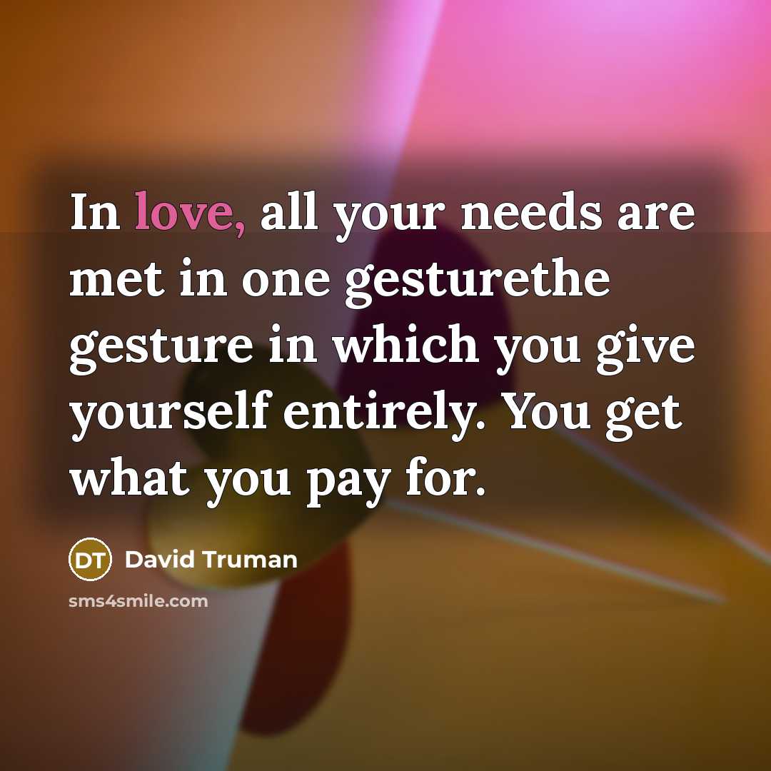 “In love, all your needs are met in one gesturethe…” quote by David Truman