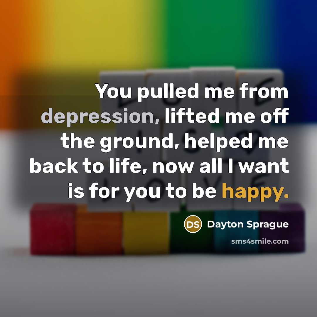 “You pulled me from depression, lifted me off the ground,…” quote by Dayton Sprague