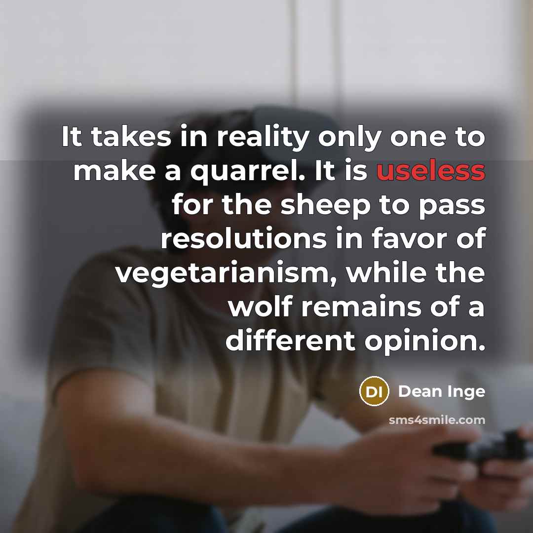 “It takes in reality only one to make a quarrel.…” quote by Dean Inge