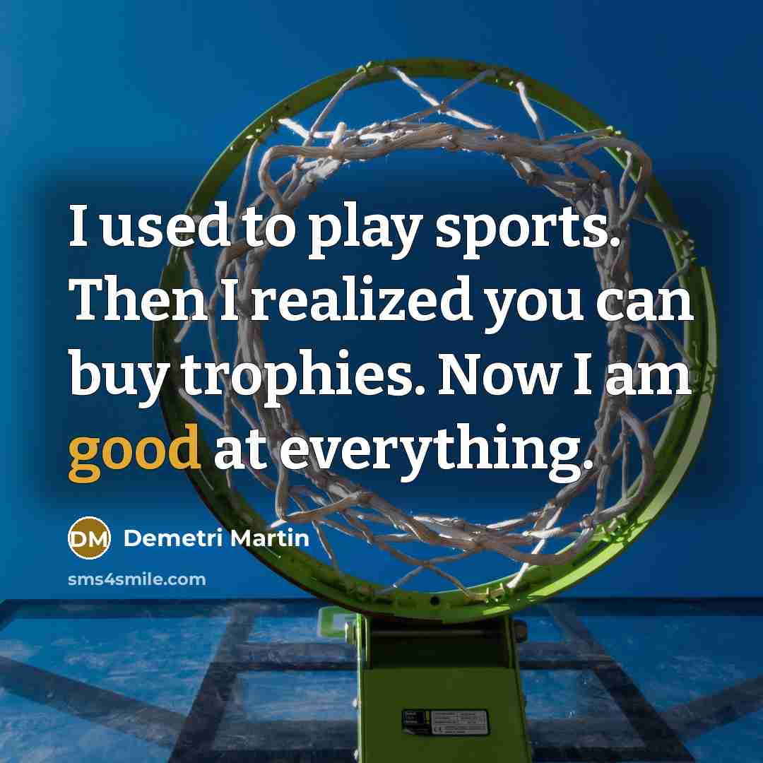“I used to play sports. Then I realized you can…” quote by Demetri Martin