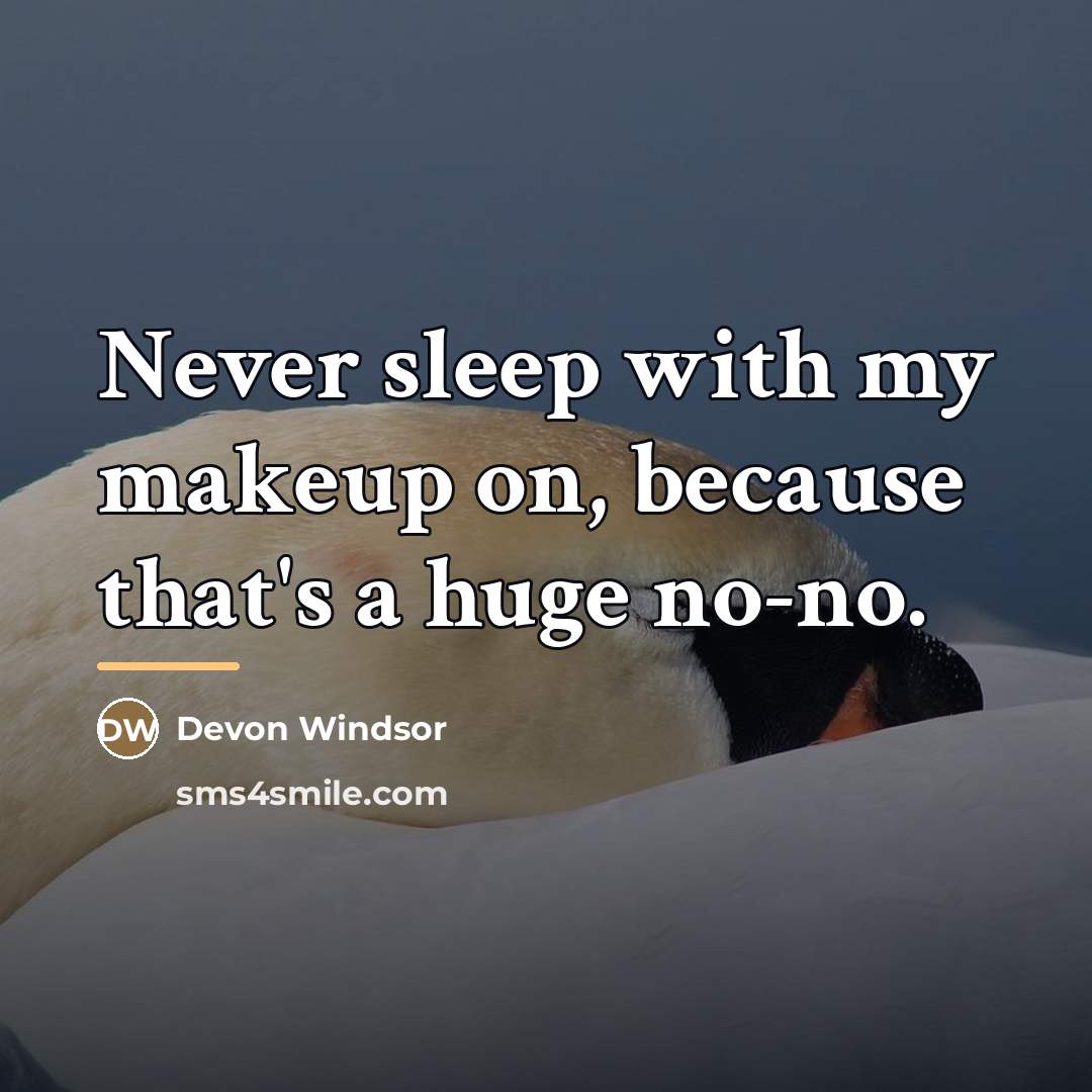 “Never sleep with my makeup on, because that's a huge…” quote by Devon Windsor