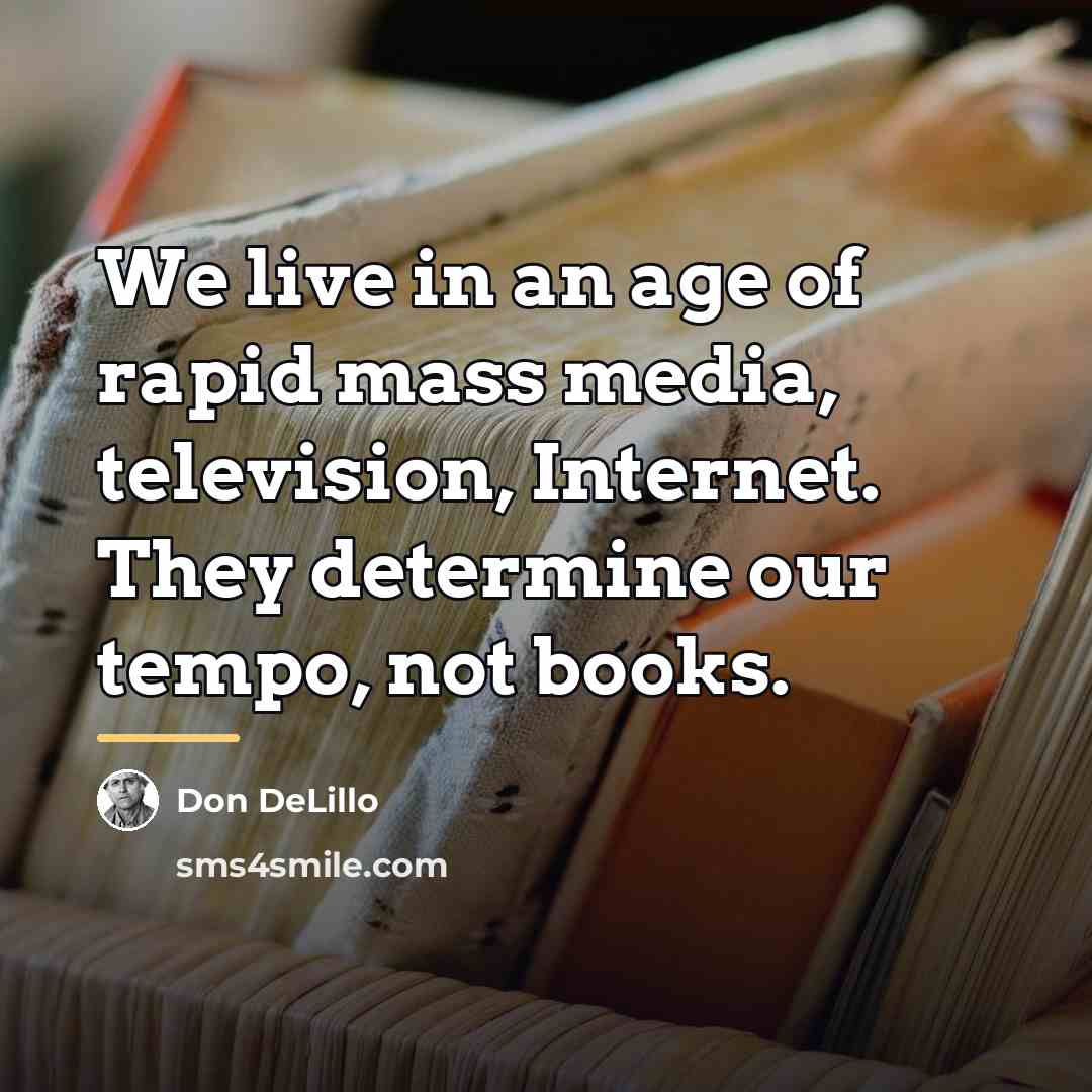 “We live in an age of rapid mass media, television,…” quote by Don DeLillo