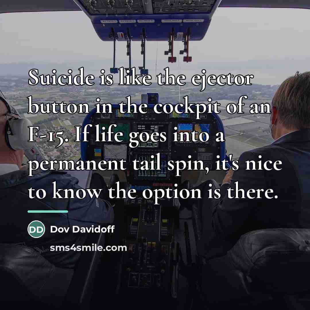 “Suicide is like the ejector button in the cockpit of…” quote by Dov Davidoff