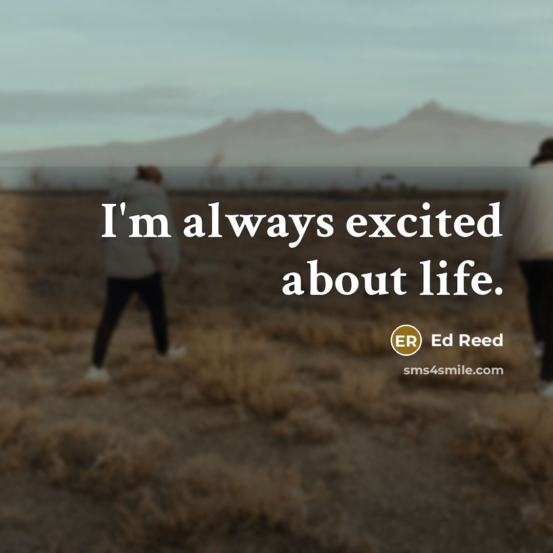 “I'm always excited about life.…” quote by Ed Reed
