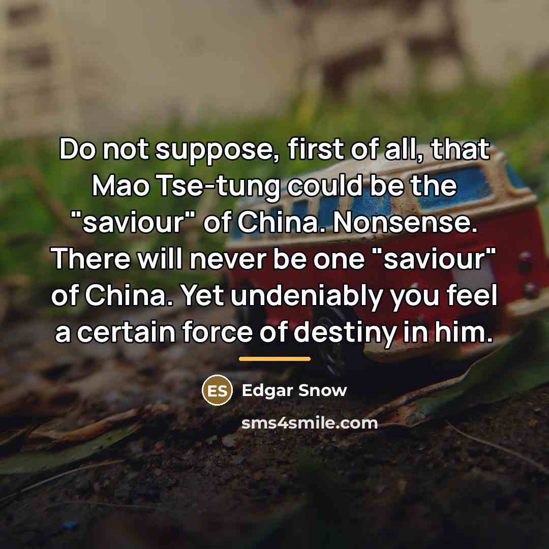 “Do not suppose, first of all, that Mao Tse-tung could…” quote by Edgar Snow