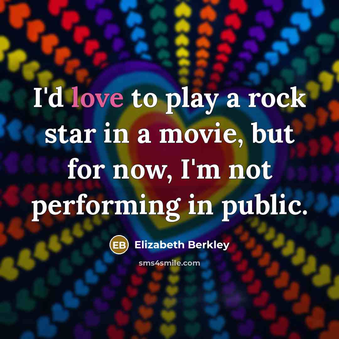 “I'd love to play a rock star in a movie,…” quote by Elizabeth Berkley