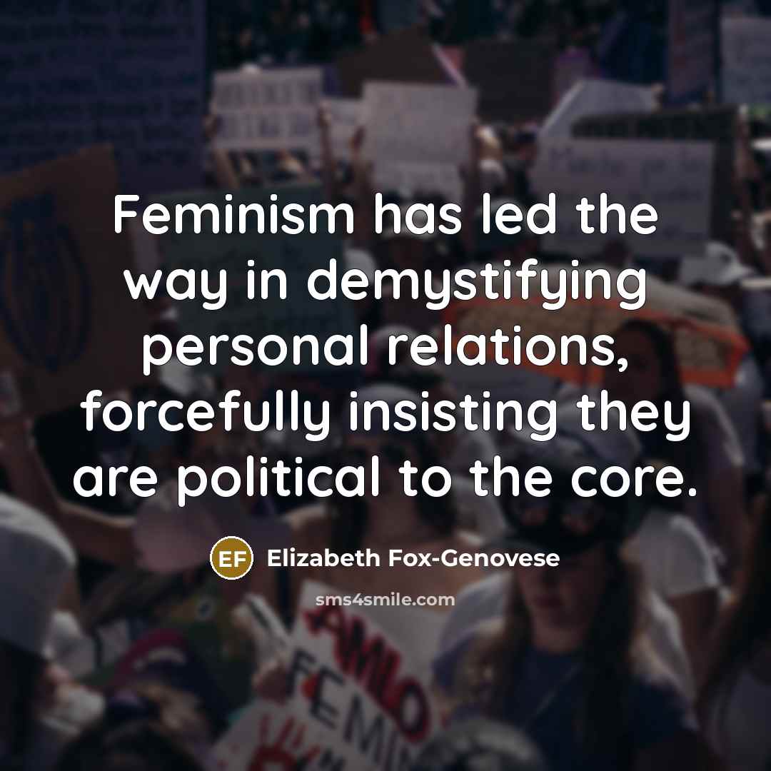“Feminism has led the way in demystifying personal relations, forcefully…” quote by Elizabeth Fox-Genovese