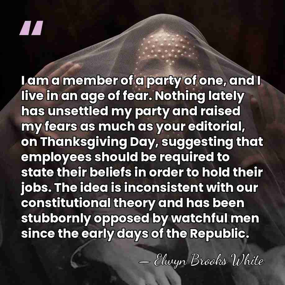 I am a member of a party of one, and I live&hellip; - Elwyn Brooks White