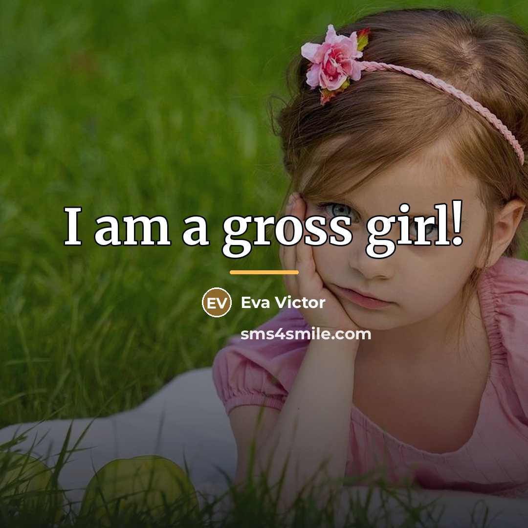 “I am a gross girl!…” quote by Eva Victor