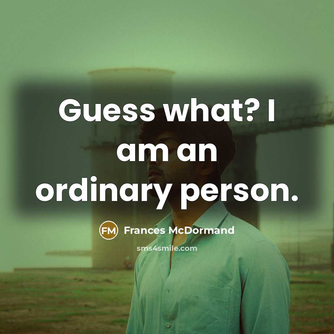 “Guess what? I am an ordinary person.…” quote by Frances McDormand