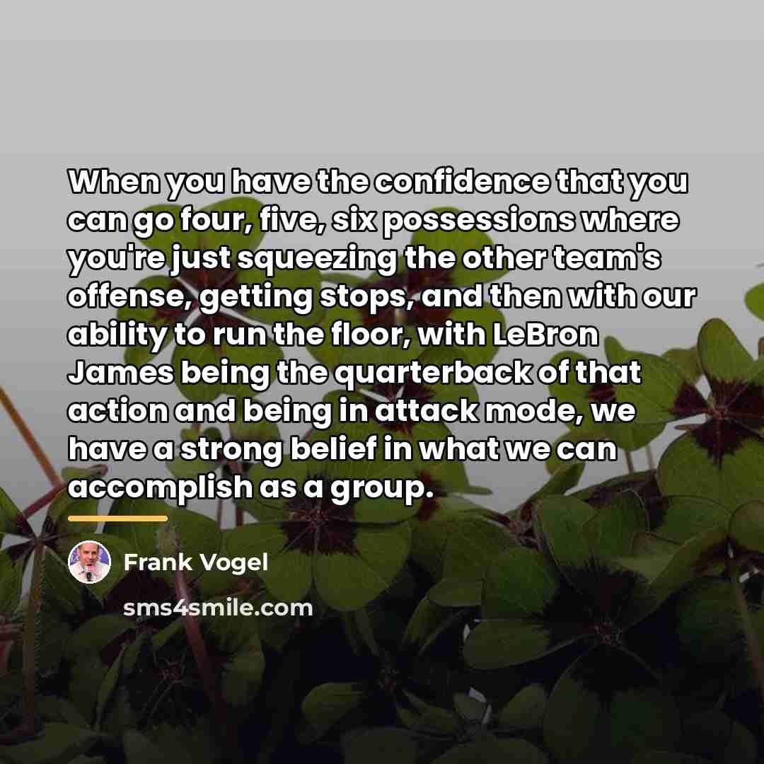 “When you have the confidence that you can go four,…” quote by Frank Vogel