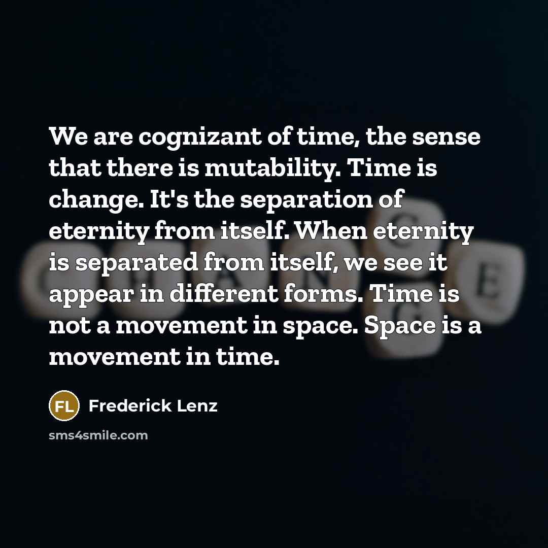 “We are cognizant of time, the sense that there is…” quote by Frederick Lenz