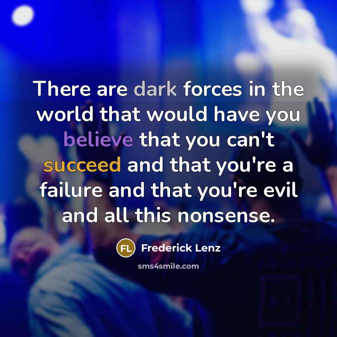 “There are dark forces in the world that would have…” quote by Frederick Lenz
