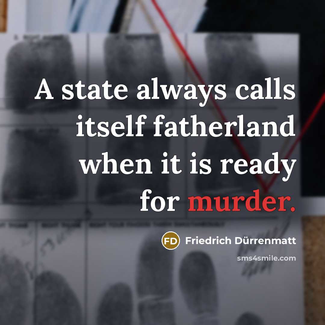 “A state always calls itself fatherland when it is ready…” quote by Friedrich Durrenmatt