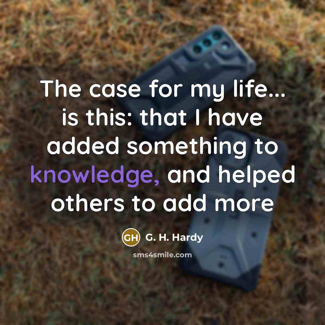 “The case for my life... is this: that I have…” quote by G. H. Hardy