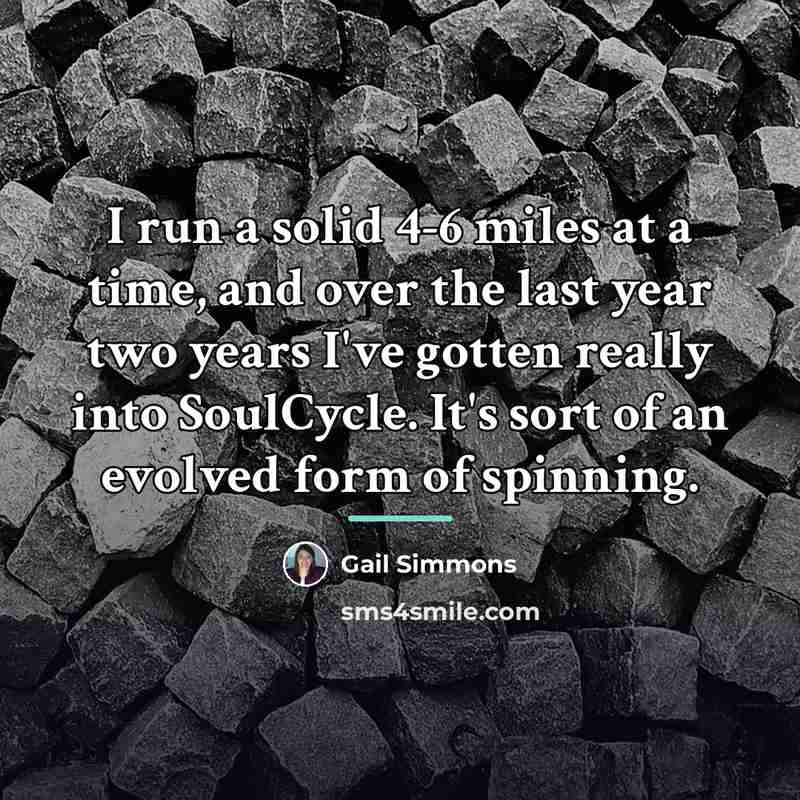 “I run a solid 4-6 miles at a time, and…” quote by Gail Simmons