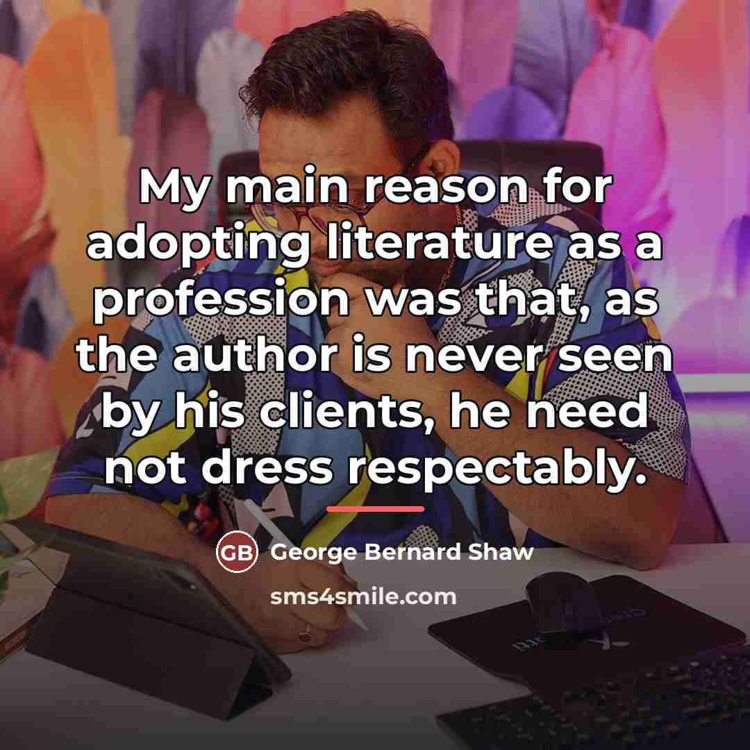 “My main reason for adopting literature as a profession was…” quote by George Bernard Shaw