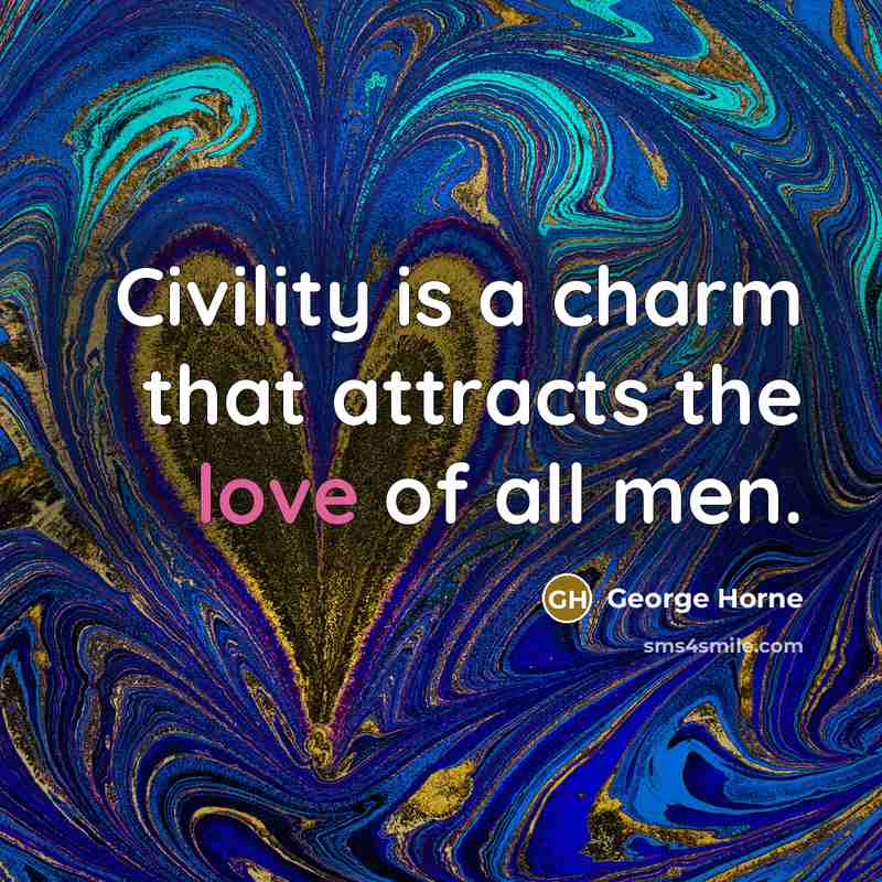 “Civility is a charm that attracts the love of all…” quote by George Horne