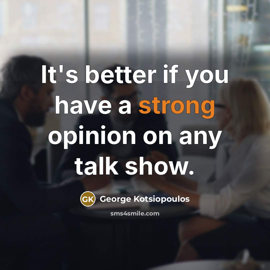 “It's better if you have a strong opinion on any…” quote by George Kotsiopoulos
