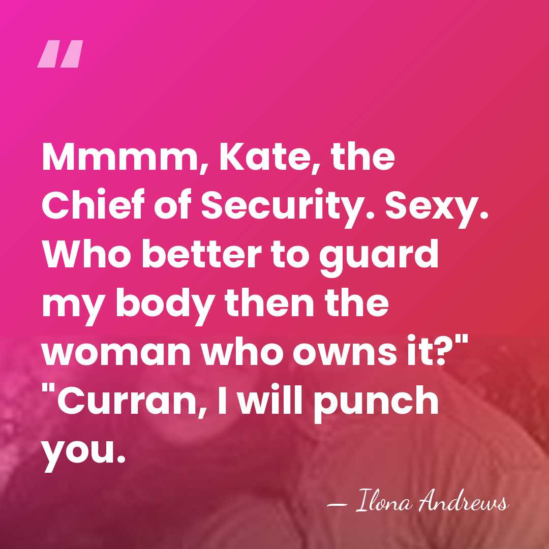 Mmmm, Kate, the Chief of Security. Sexy. Who better to guard my&hellip; - Ilona Andrews