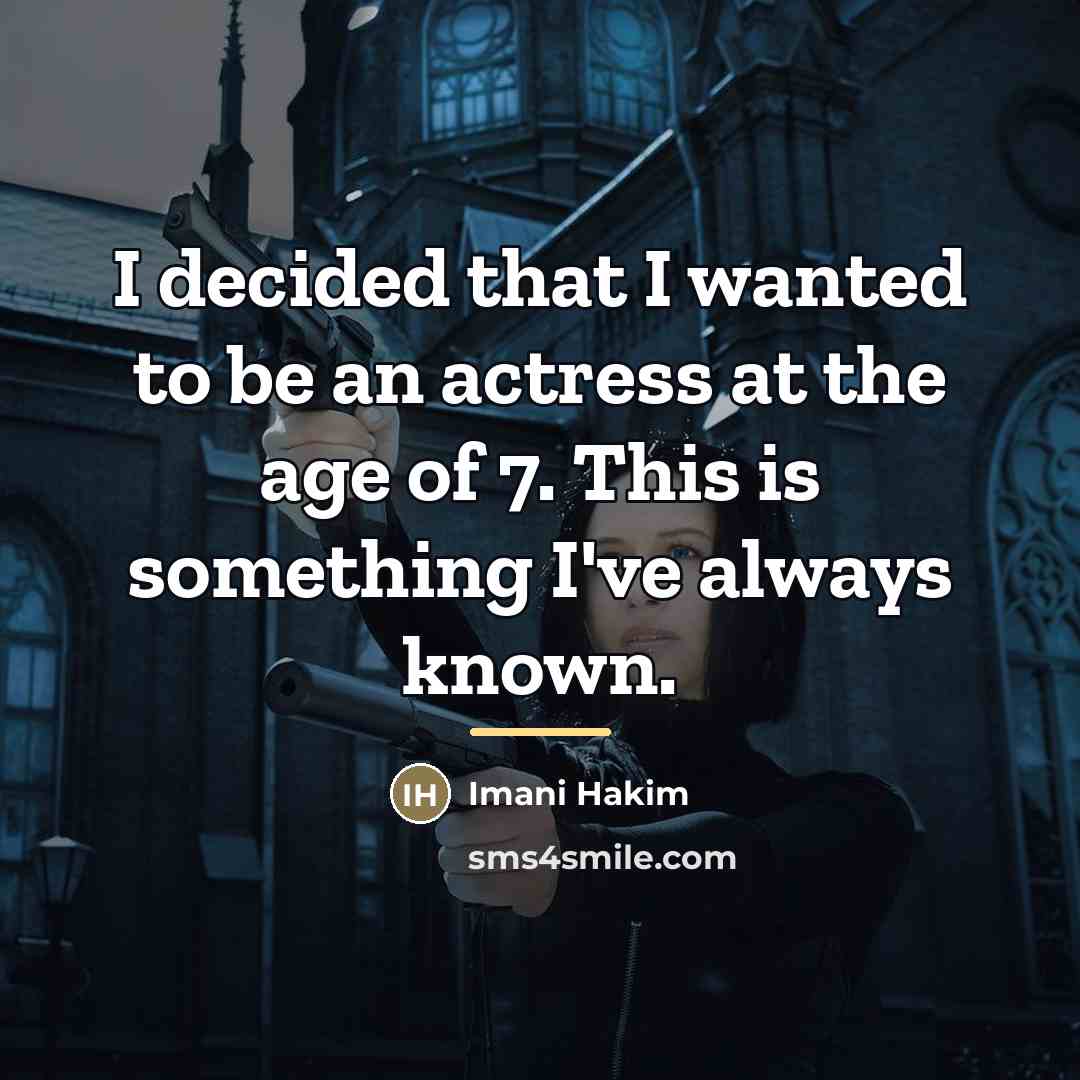 “I decided that I wanted to be an actress at…” quote by Imani Hakim