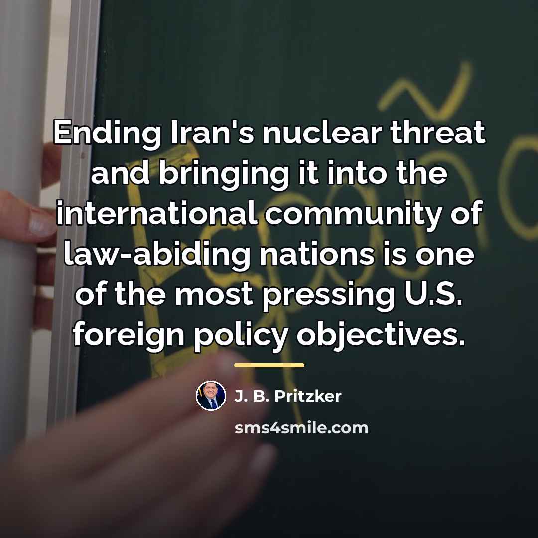 “Ending Iran's nuclear threat and bringing it into the international…” quote by J. B. Pritzker