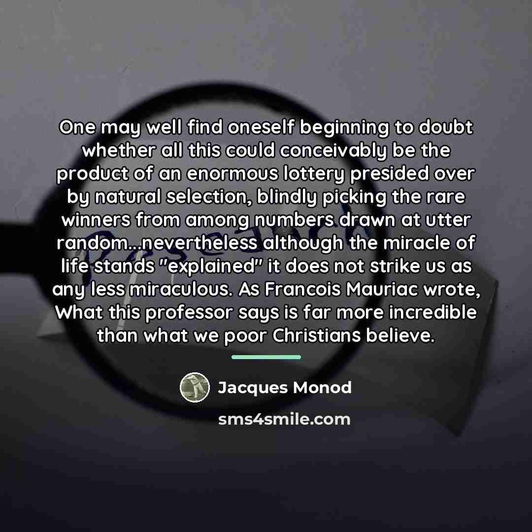 “One may well find oneself beginning to doubt whether all…” quote by Jacques Monod