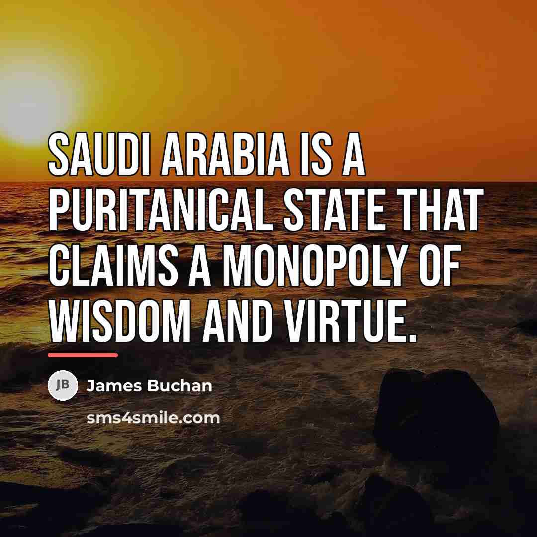 “Saudi Arabia is a puritanical state that claims a monopoly…” quote by James Buchan