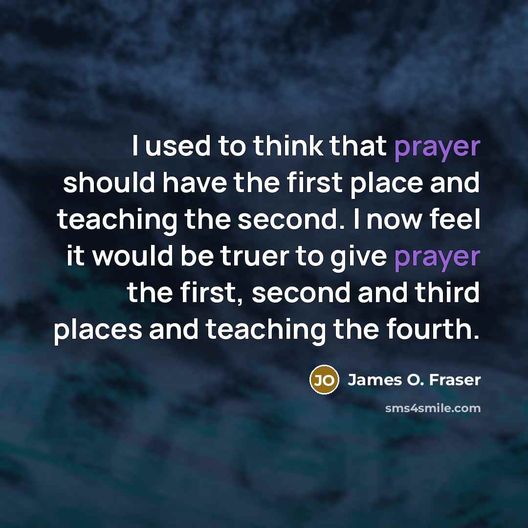 “I used to think that prayer should have the first…” quote by James O. Fraser
