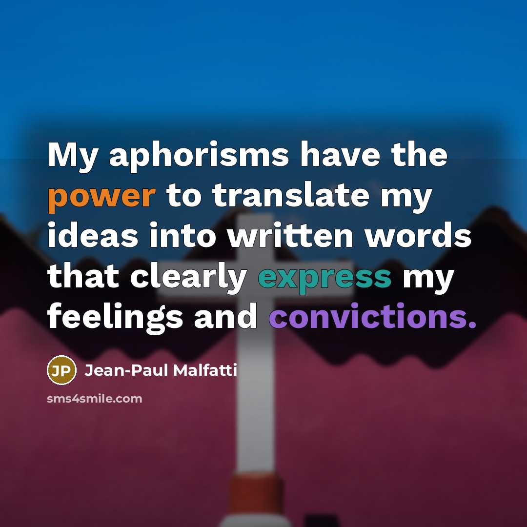 “My aphorisms have the power to translate my ideas into…” quote by Jean-Paul Malfatti