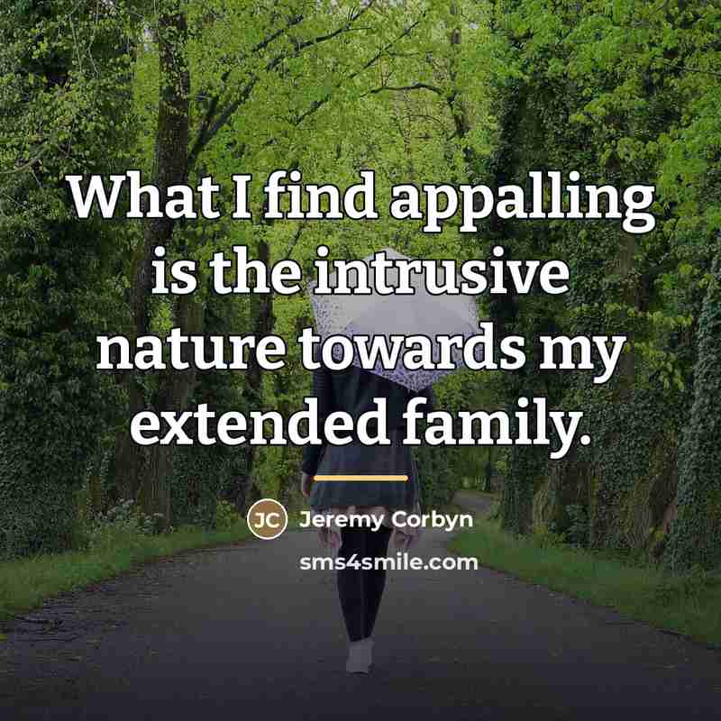“What I find appalling is the intrusive nature towards my…” quote by Jeremy Corbyn