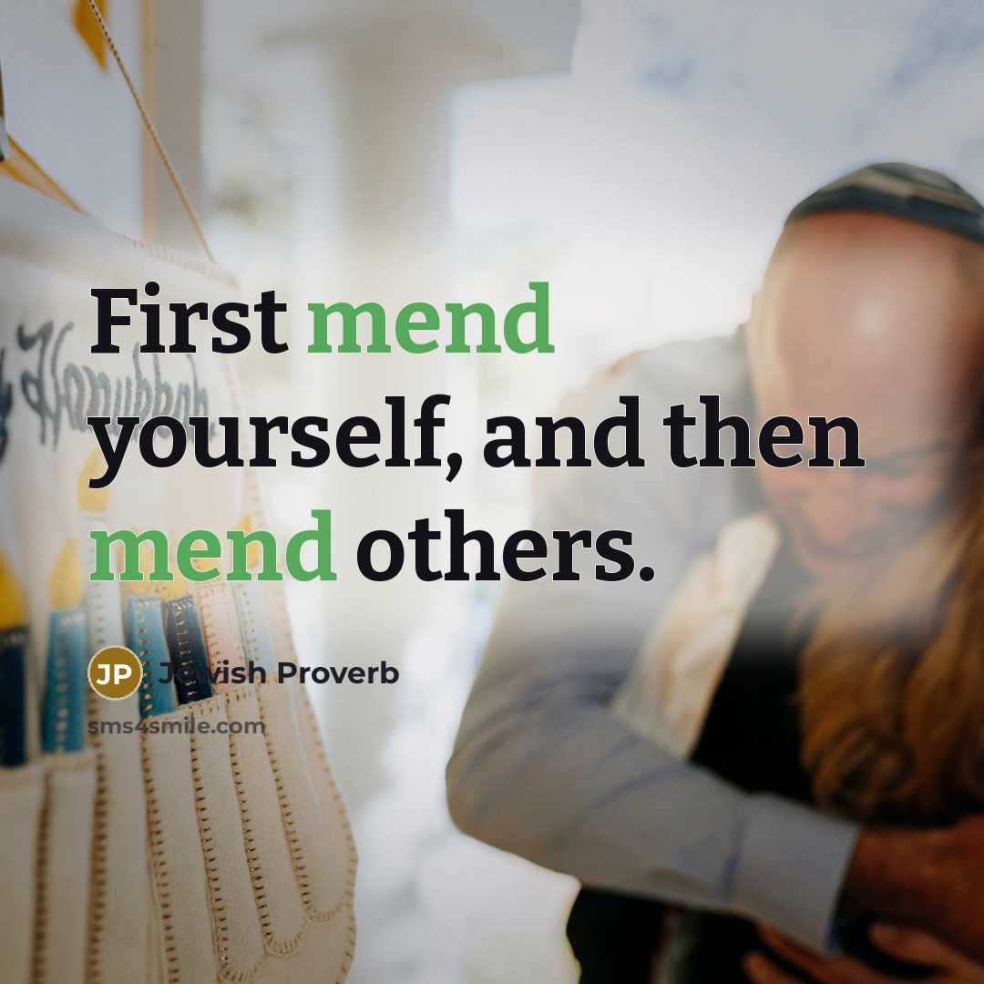 “First mend yourself, and then mend others.…” quote by Jewish Proverb