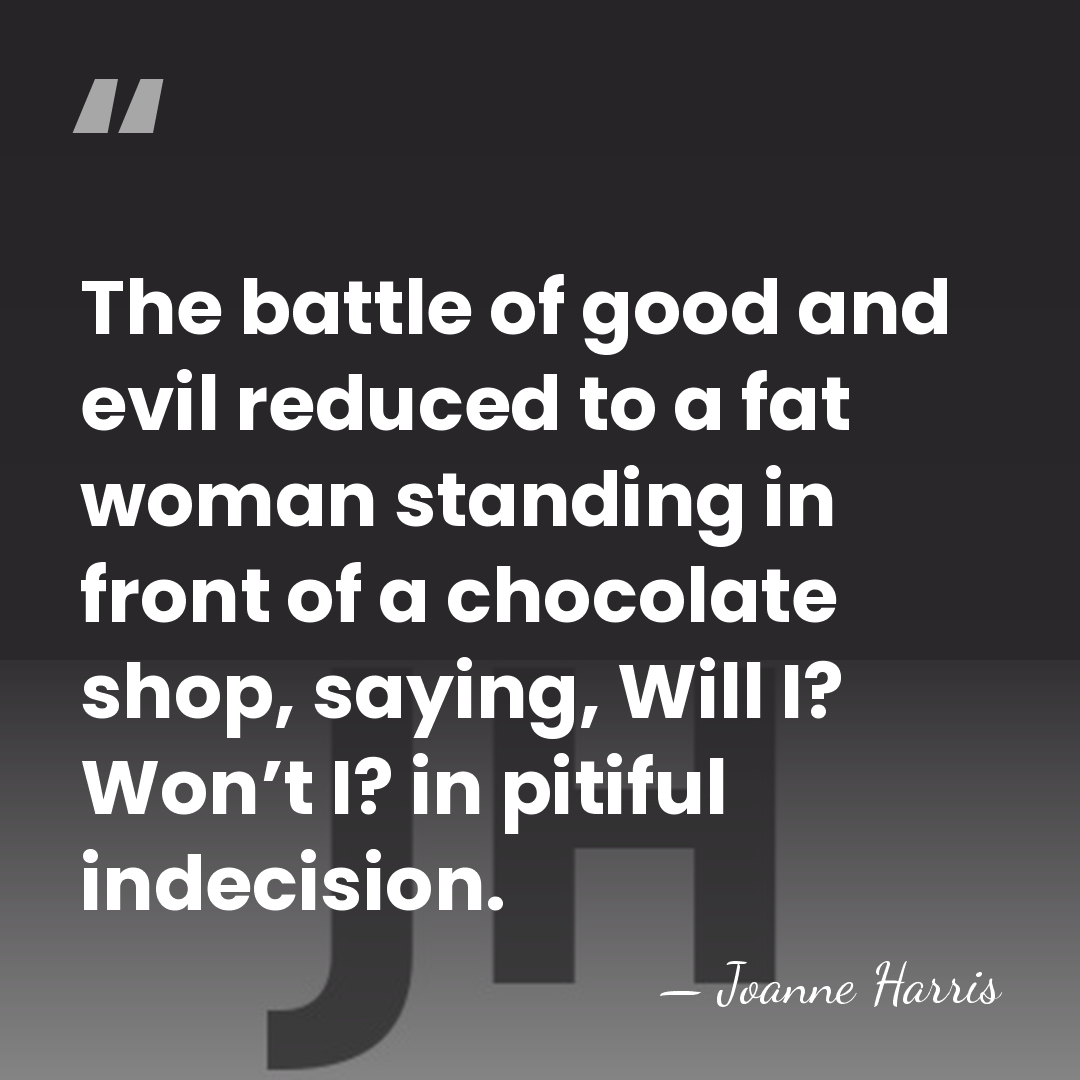 The battle of good and evil reduced to a fat woman standing&hellip; - Joanne Harris