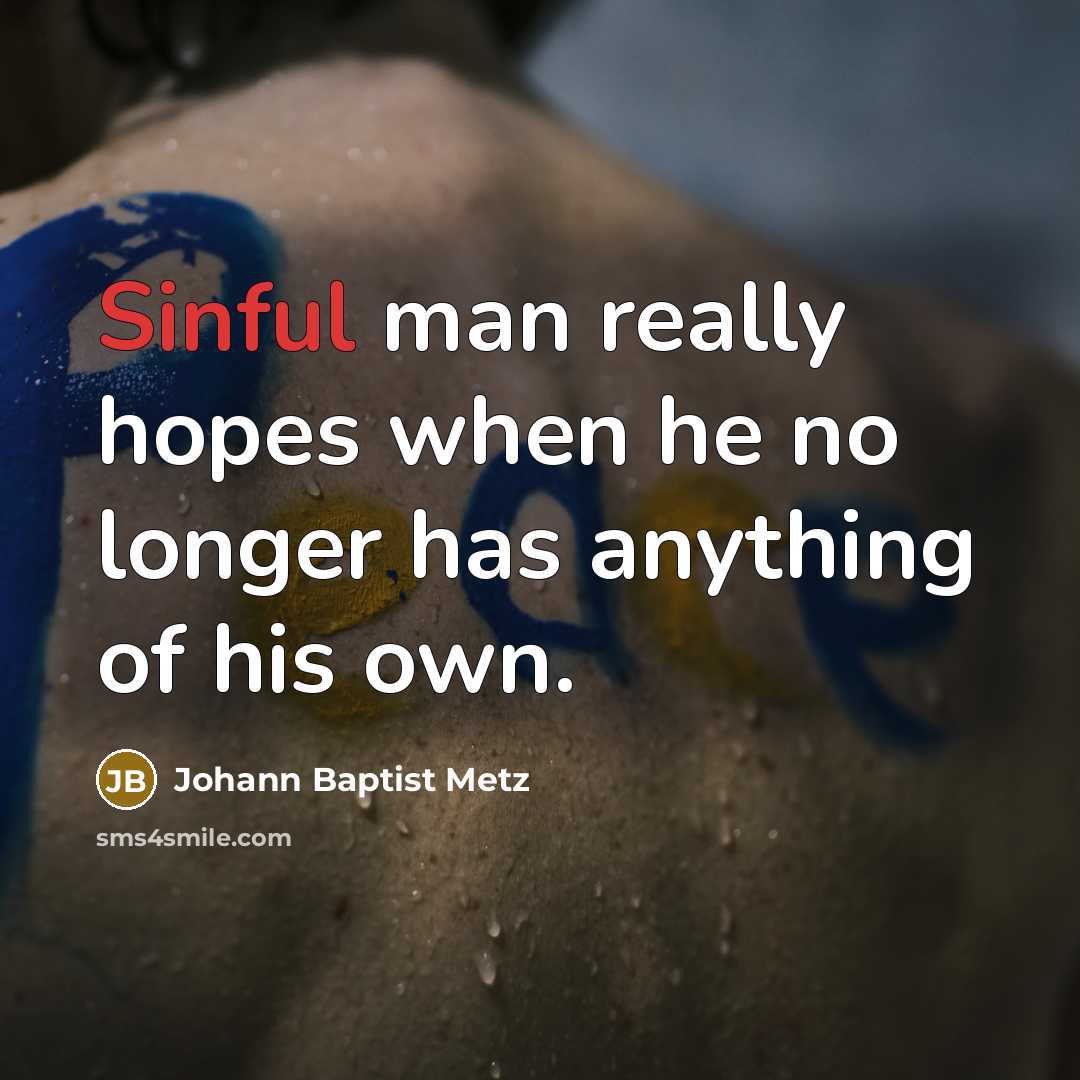 “Sinful man really hopes when he no longer has anything…” quote by Johann Baptist Metz