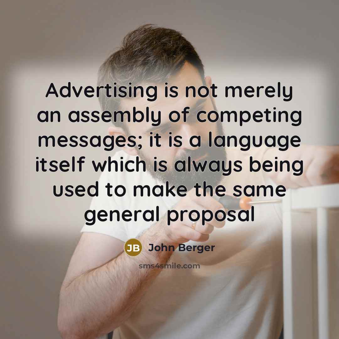 “Advertising is not merely an assembly of competing messages; it…” quote by John Berger