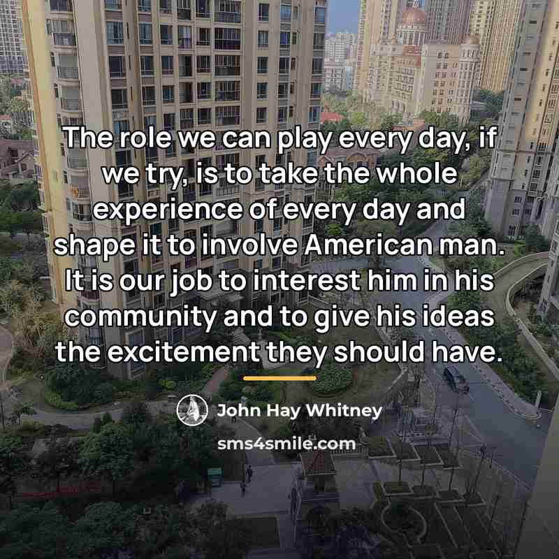 “The role we can play every day, if we try,…” quote by John Hay Whitney