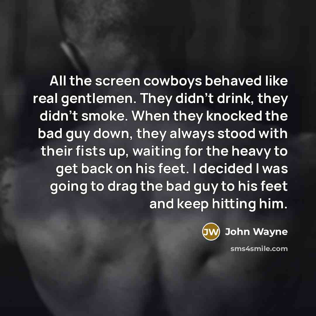 “All the screen cowboys behaved like real gentlemen. They didn't…” quote by John Wayne
