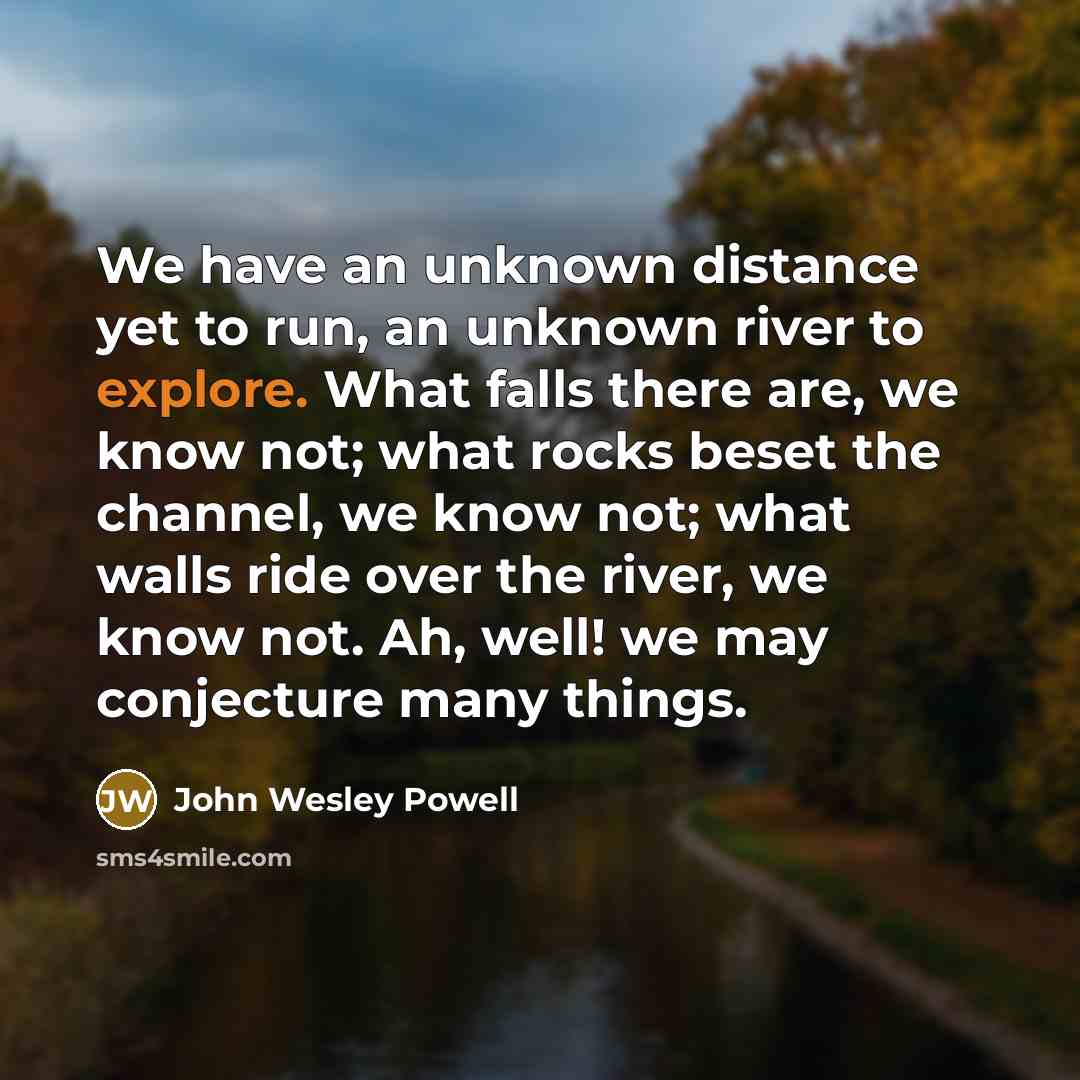 “We have an unknown distance yet to run, an unknown…” quote by John Wesley Powell
