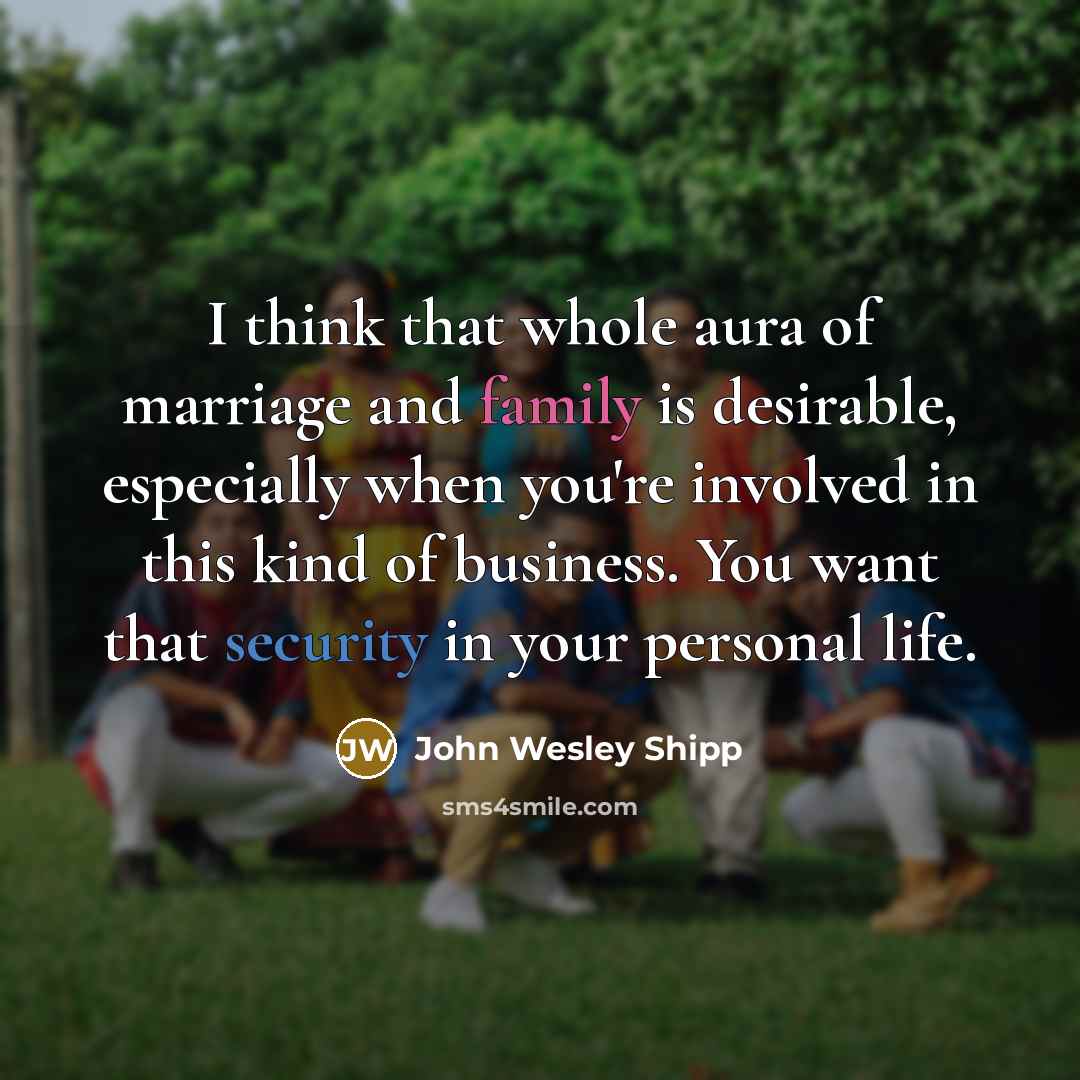 “I think that whole aura of marriage and family is…” quote by John Wesley Shipp