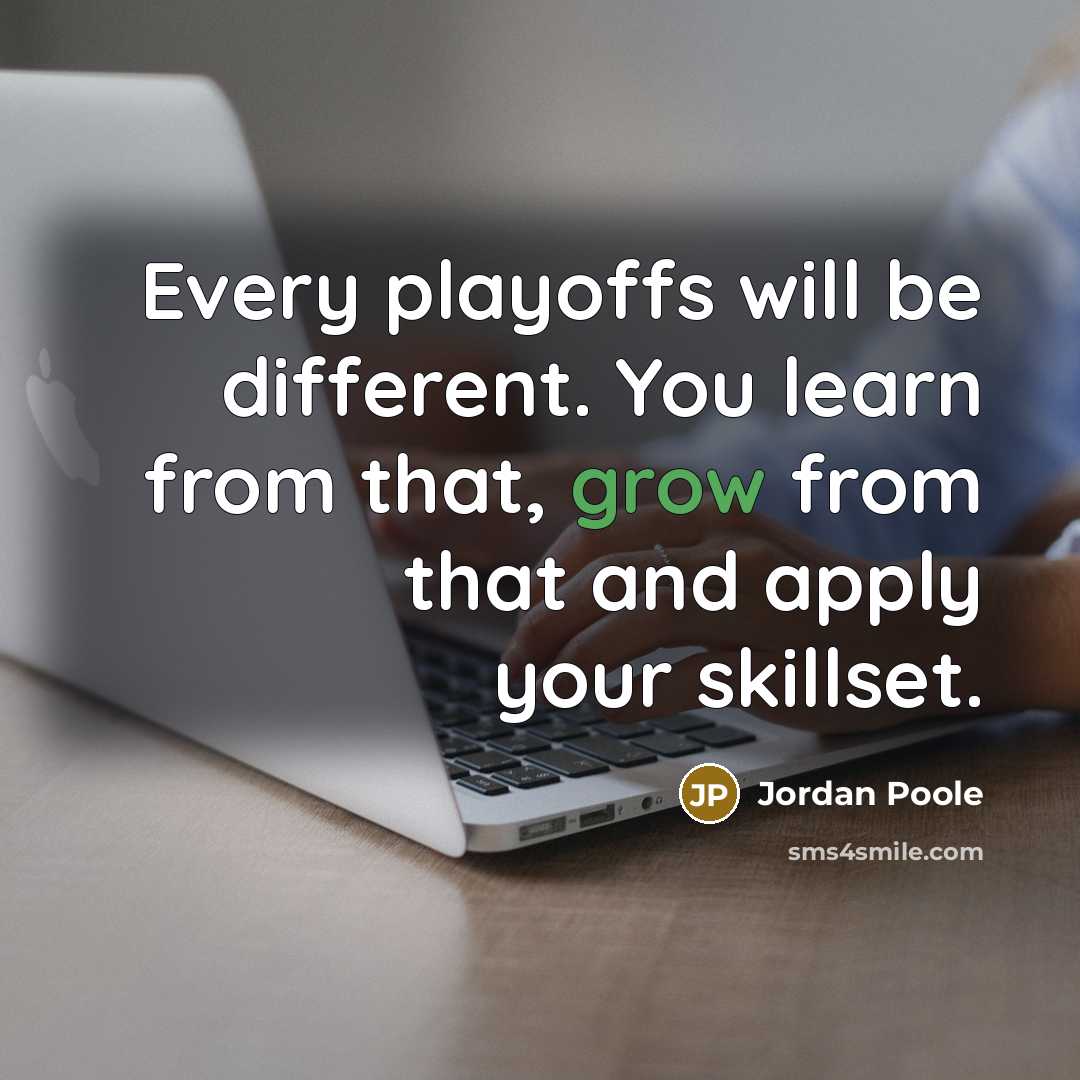 “Every playoffs will be different. You learn from that, grow…” quote by Jordan Poole