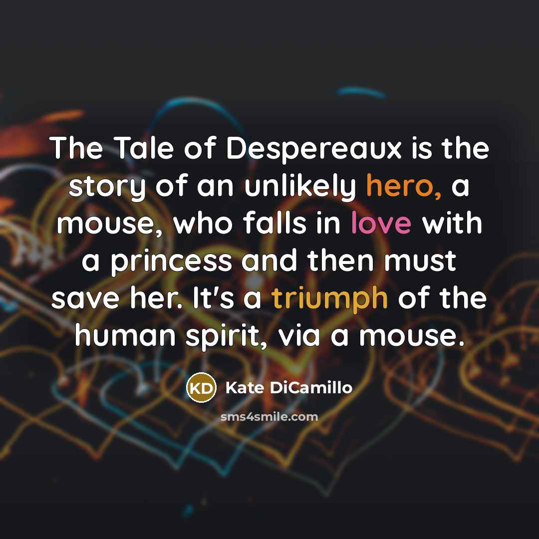 “The Tale of Despereaux is the story of an unlikely…” quote by Kate DiCamillo