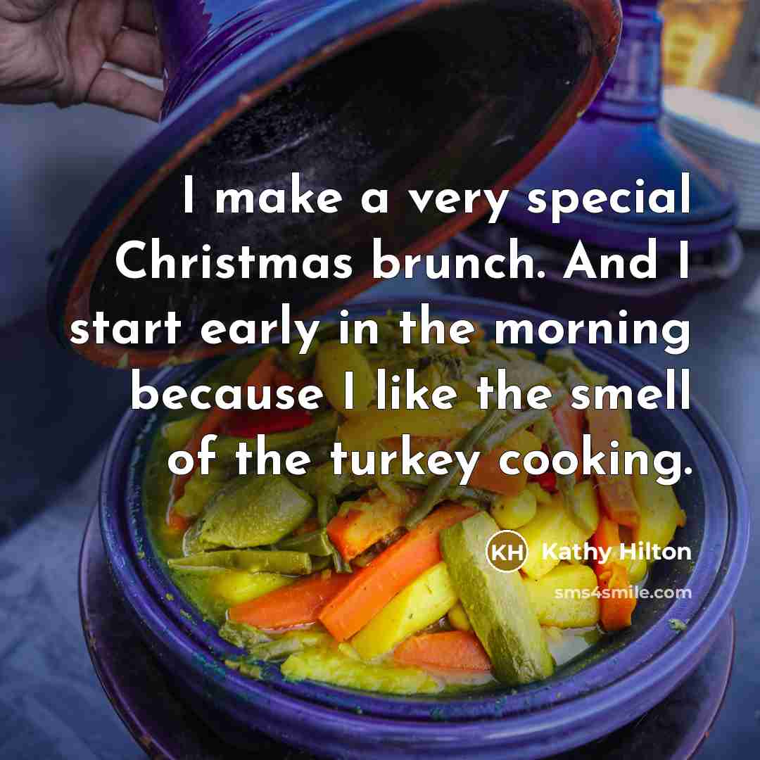 “I make a very special Christmas brunch. And I start…” quote by Kathy Hilton