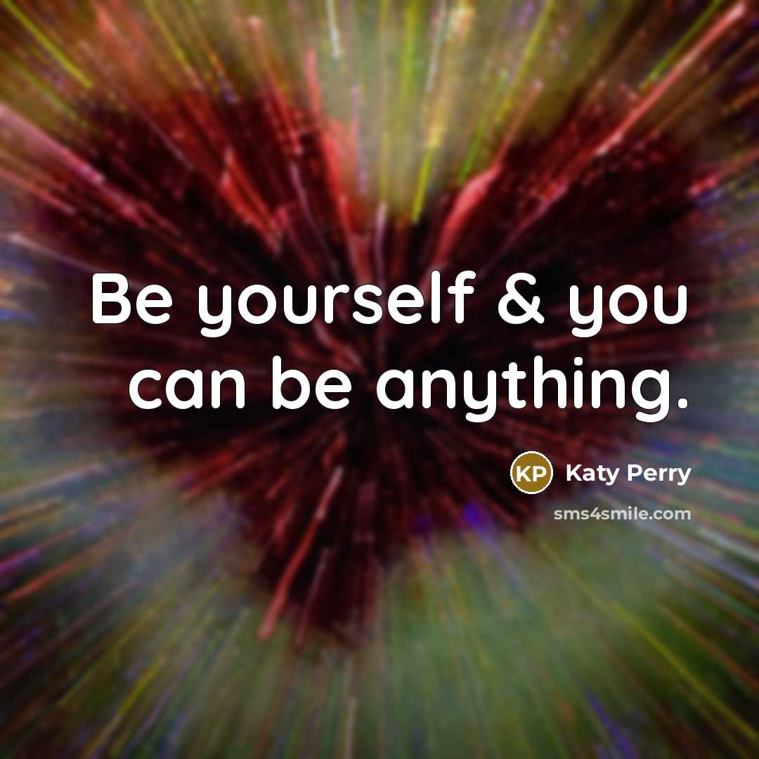 “Be yourself & you can be anything.…” quote by Katy Perry