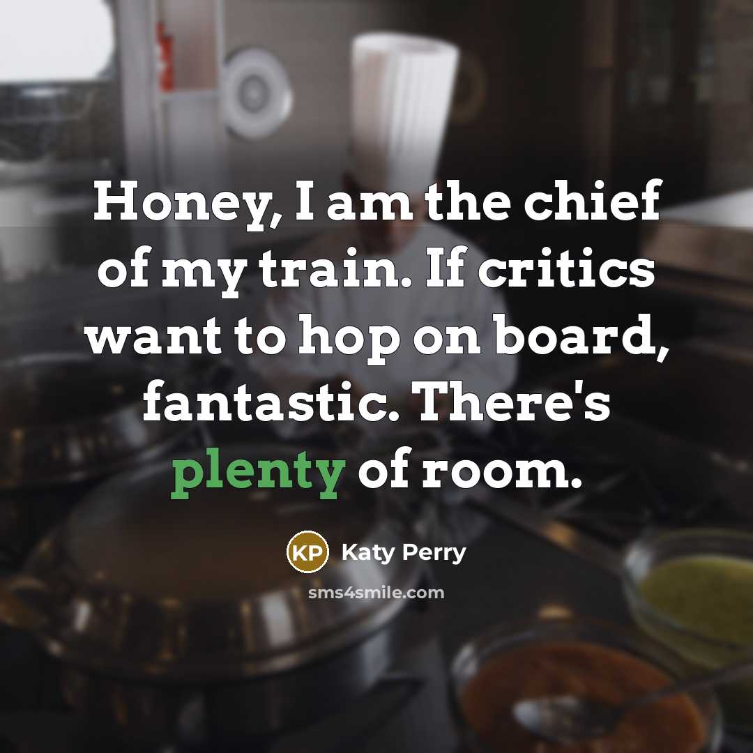 “Honey, I am the chief of my train. If critics…” quote by Katy Perry