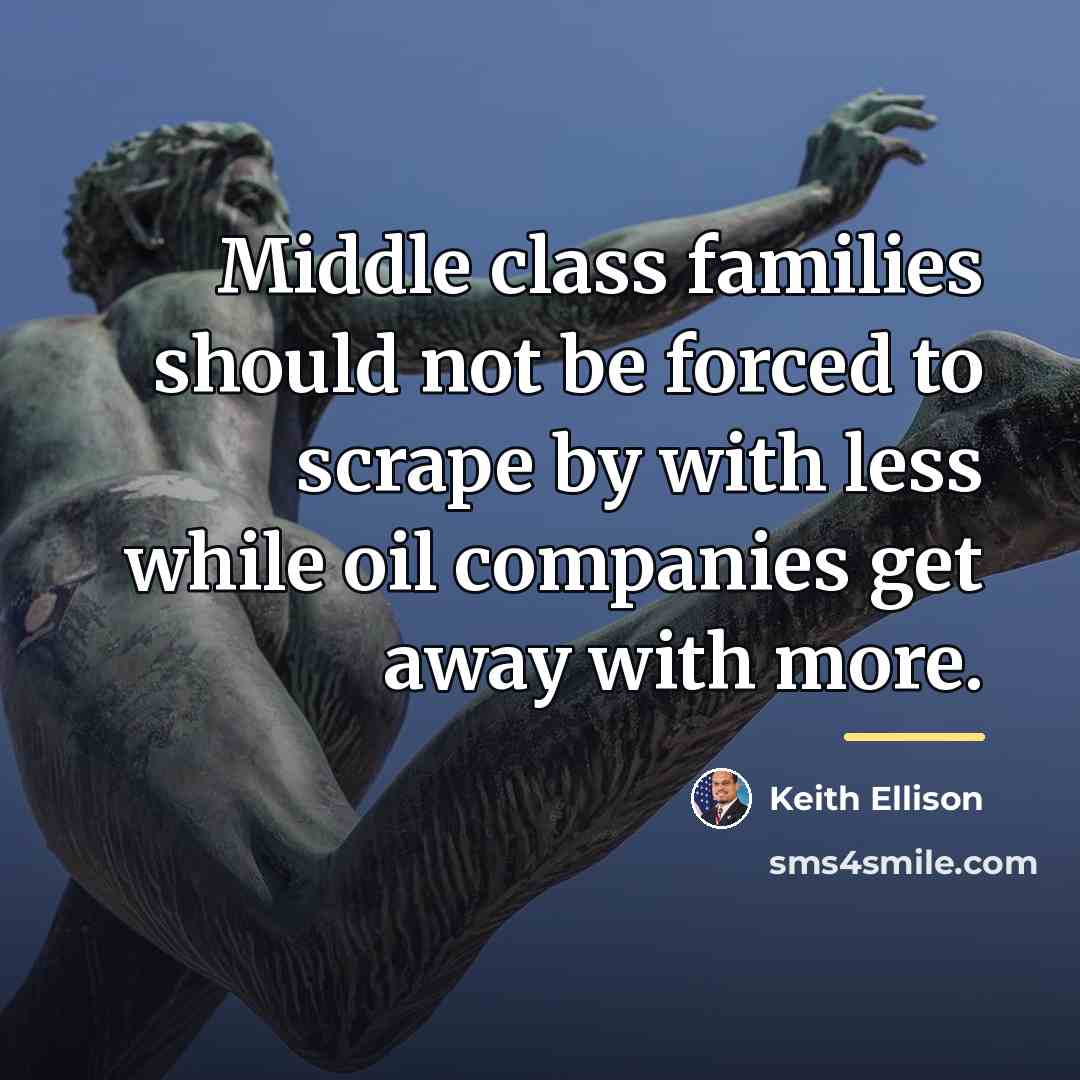 “Middle class families should not be forced to scrape by…” quote by Keith Ellison