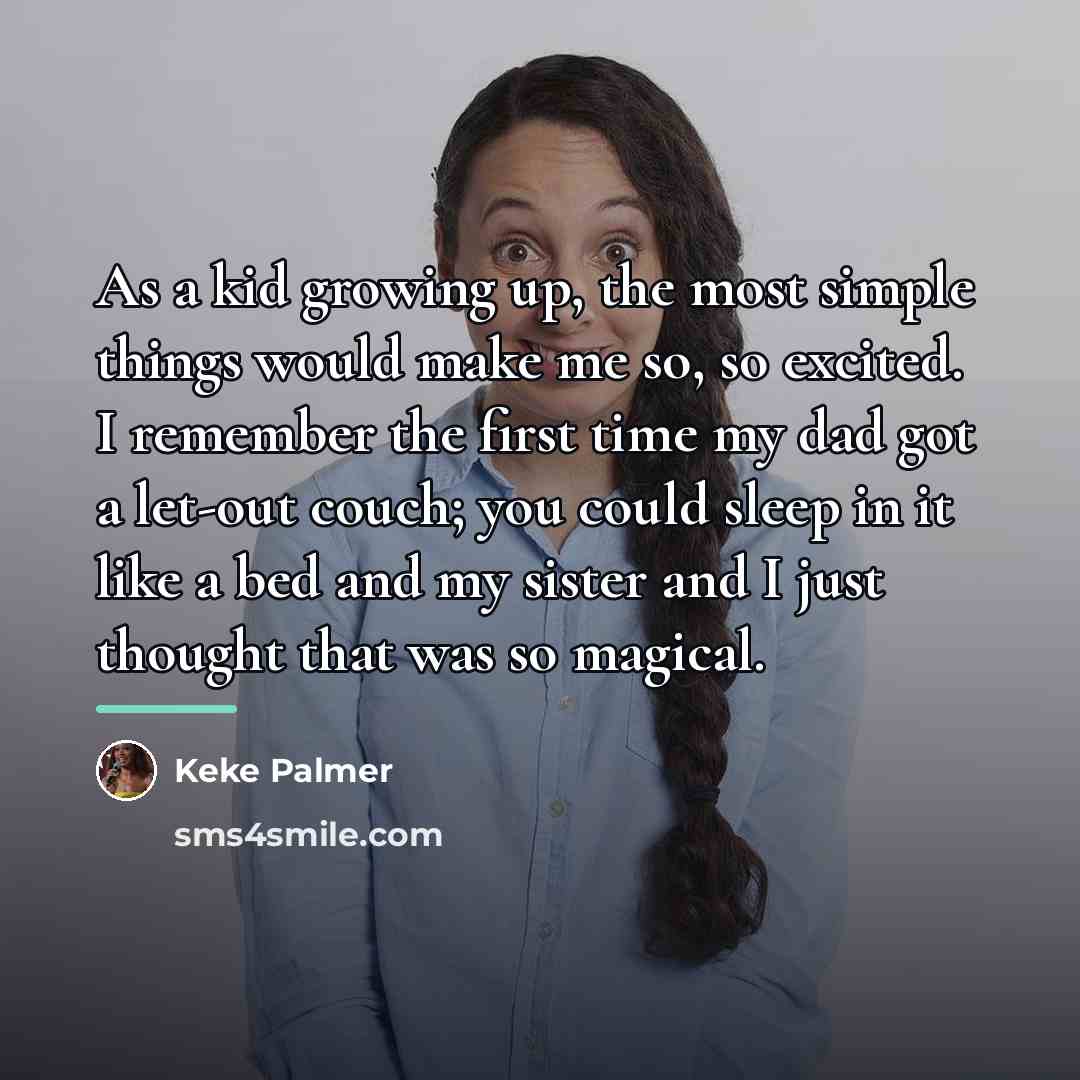 “As a kid growing up, the most simple things would…” quote by Keke Palmer