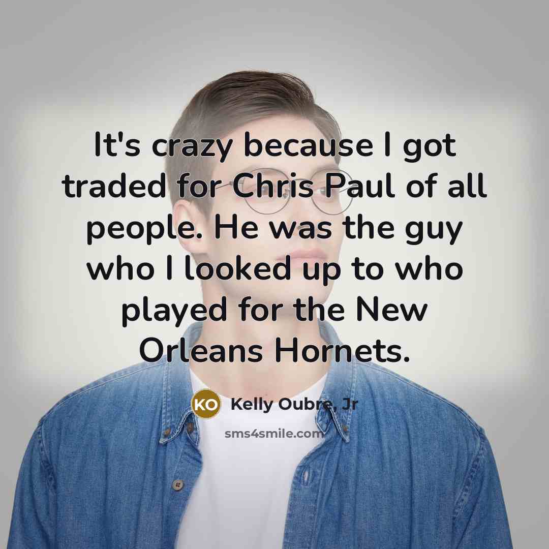 “It's crazy because I got traded for Chris Paul of…” quote by Kelly Oubre, Jr