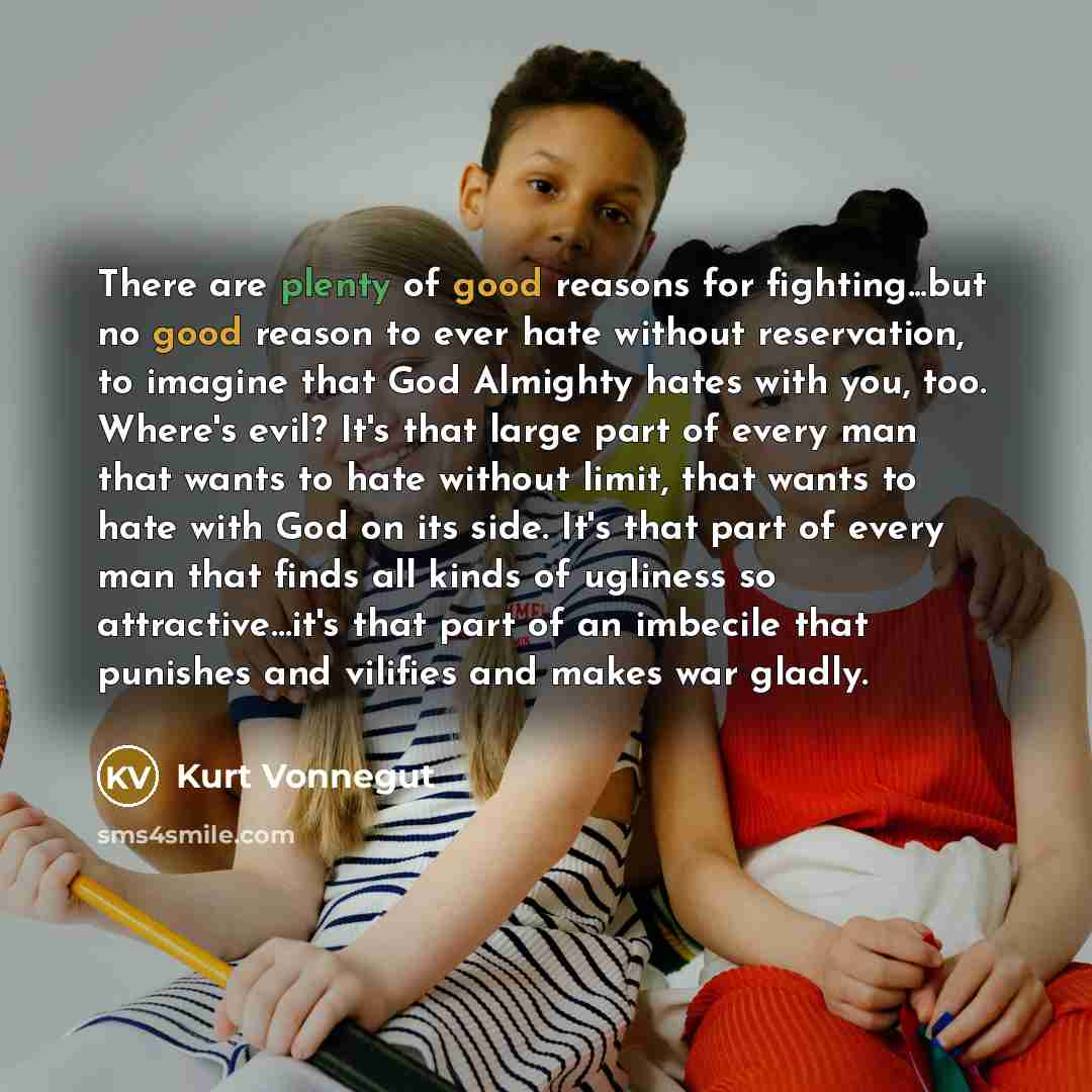 “There are plenty of good reasons for fighting...but no good…” quote by Kurt Vonnegut