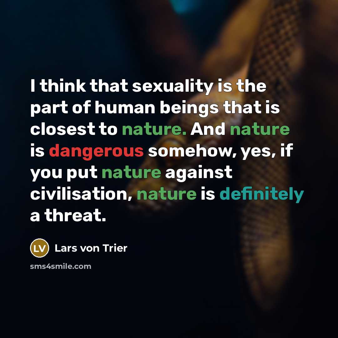 “I think that sexuality is the part of human beings…” quote by Lars von Trier
