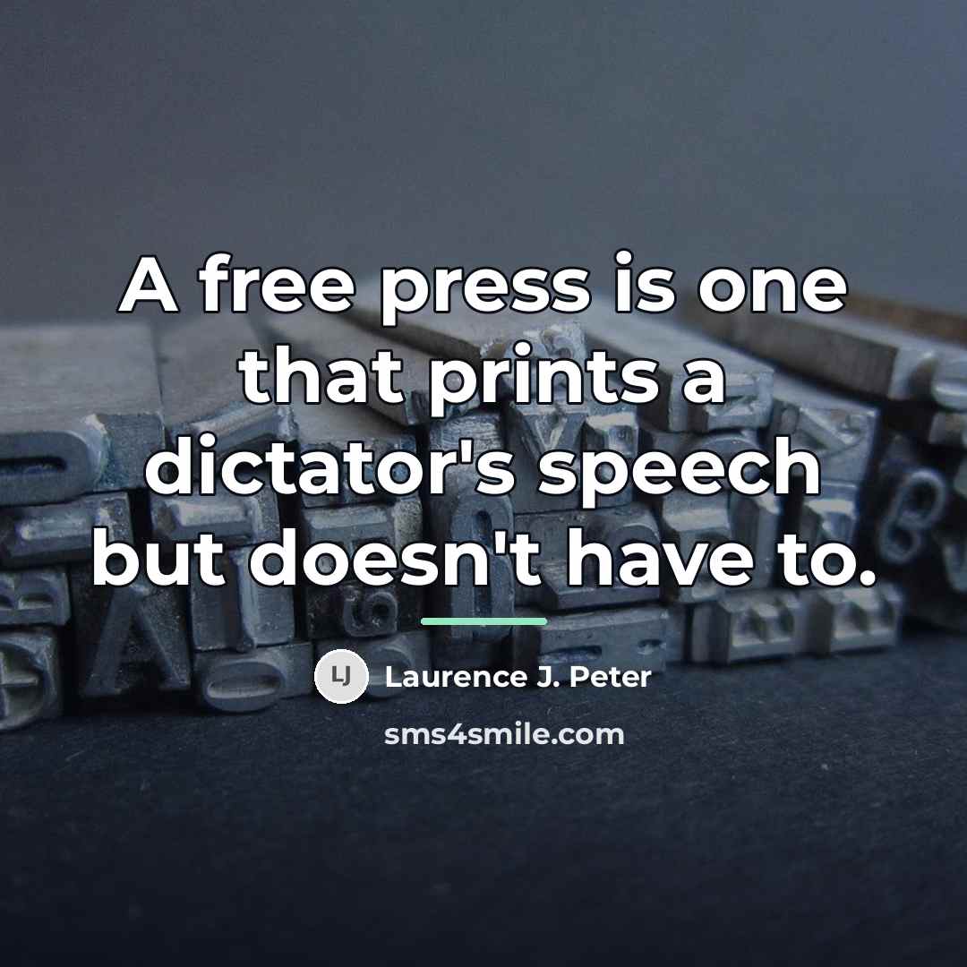 “A free press is one that prints a dictator's speech…” quote by Laurence J. Peter
